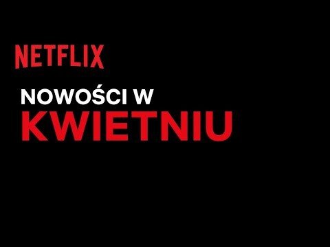 Nowości na Netflix | Kwiecień 2021