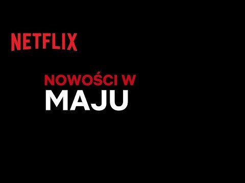 Nowości na Netflix | Maj 2021