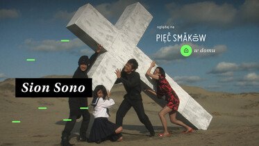 Sion Sono | Najważniejszy głos japońskiego kina od 20 maja na platformie Pięć Smaków