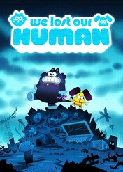 We Lost Our Human / We Lost Our Human