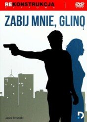 Zabij mnie glino / Zabij mnie glino