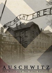 Auschwitz. Naziści i "Ostateczne rozwiązanie" / Auschwitz: The Nazis and the Final Solution