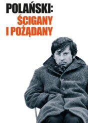 Roman Polanski: Wanted and Desired / Roman Polanski: Wanted and Desired