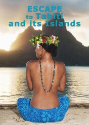 Escape to Tahiti and Her Islands / Escape to Tahiti and Her Islands
