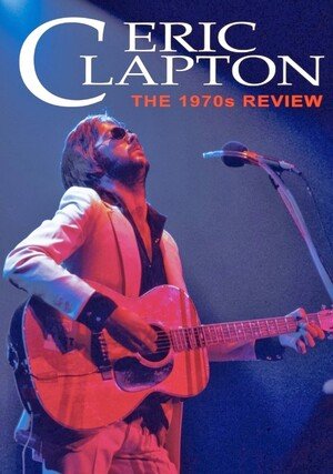 Eric Clapton - The 1970s Review / 