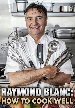 Raymond Blanc: How to Cook Well / 