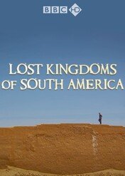 Zaginione królestwa Ameryki Południowej / Lost Kingdoms of South America