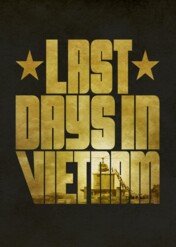 Last Days in Vietnam / Last Days in Vietnam