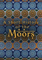 A Short History of the Moors / A Short History of the Moors
