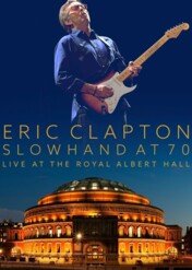 Eric Clapton - Slowhand at 70: Live At the Royal Albert Hall / Eric Clapton - Slowhand at 70: Live At the Royal Albert Hall
