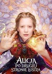 Alicja po drugiej stronie lustra / Alice Through the Looking Glass
