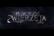 FANTASTYCZNE ZWIERZĘTA I JAK JE ZNALEŹĆ- Zwiastun główny dubbing