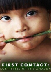 First Contact: Lost Tribe of the Amazon / First Contact: Lost Tribe of the Amazon