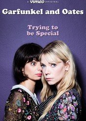 Garfunkel and Oates: Trying to be Special / Garfunkel and Oates: Trying to be Special