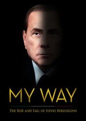 My Way: The Rise and Fall of Silvio Berlusconi / My Way: The Rise and Fall of Silvio Berlusconi