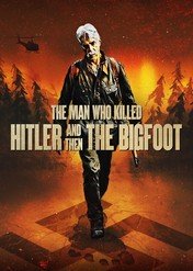 Człowiek, który zabił Hitlera i Wielką Stopę / The Man Who Killed Hitler and Then The Bigfoot