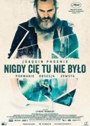 Nigdy Cię tu nie było / You Were Never Really Here