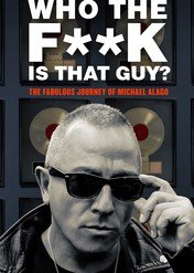 Who the Fuck is That Guy?: The Fabulous Journey of Michael Alago / Who the Fuck is That Guy?: The Fabulous Journey of Michael Alago