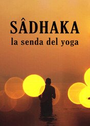 Sâdhaka: la senda del yoga / Sâdhaka: la senda del yoga