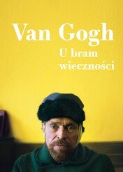 Van Gogh. U bram wieczności / At Eternity's Gate