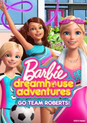 Barbie Dreamhouse Adventures: Go Team Roberts / Barbie Dreamhouse Adventures: Go Team Roberts