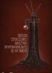 Brzuch straszliwej maszyny, wykrwawiającej się na śmierć / Brzuch straszliwej maszyny, wykrwawiającej się na śmierć