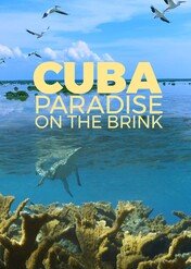 Cuba: Paradise on the Brink / Cuba: Paradise on the Brink