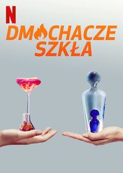 Dmuchacze szkła / Blown Away