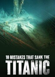 Dziesięć przyczyn zatonięcia Titanica / 10 Mistakes That Sank the Titanic