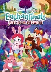 Enchantimals: Tales from Everwilde / Enchantimals: Tales from Everwilde