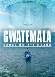 Gwatemala: Serce świata Majów / Guatemala: Heart of the Mayan World