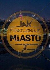 Jak Funkcjonuje Miasto? / Jak Funkcjonuje Miasto?