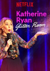 Katherine Ryan: Glitter Room / Katherine Ryan: Glitter Room