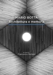 Mario Botta. Architecture and Memory / Mario Botta. Architettura e Memoria