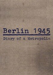 Berlin 1945 / Berlin 1945 - Tagebuch einer Großstadt