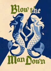 Blow the Man Down / Blow The Man Down