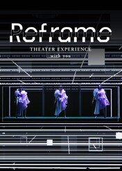 Reframe THEATER EXPERIENCE with you / Reframe THEATER EXPERIENCE with you