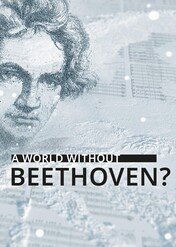 Świat bez Beethovena? / A World Without Beethoven?