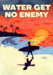 Water Get No Enemy / Water Get No Enemy