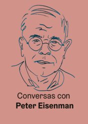 Conversations with Peter Eisenman / Conversations with Peter Eisenman