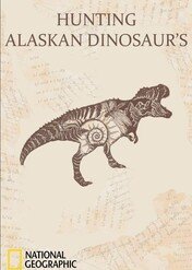 Dinozaury z Alaski / Hunting Alaskan Dinosaurs