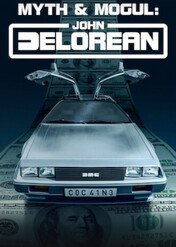 John DeLorean: Potentat i legenda / Myth & Mogul: John DeLorean
