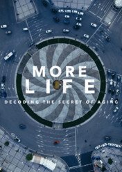 More Life - Decoding the Secret of Aging / More Life - Decoding the Secret of Aging