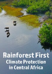 Rainforest First: Climate Protection in Central Africa / Rainforest First: Climate Protection in Central Africa