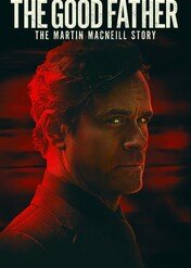 Dobry ojciec: Historia Martina MacNeila / The Good Father: The Martin MacNeill Story