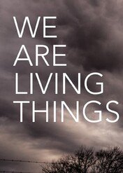 My, żywe istoty / We Are Living Things