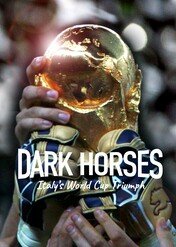 Dark Horses: Italy's World Cup Triumph / Dark Horses: Italy's World Cup Triumph
