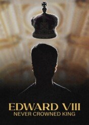 Edward VIII: Never Crowned King / Edward VIII: Never Crowned King
