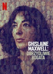 Ghislaine Maxwell: Obrzydliwie bogata / Ghislaine Maxwell: Filthy Rich