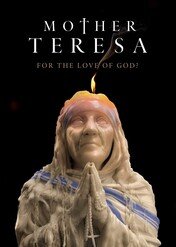 Mother Teresa: For The Love of God? / Mother Teresa: For The Love of God?